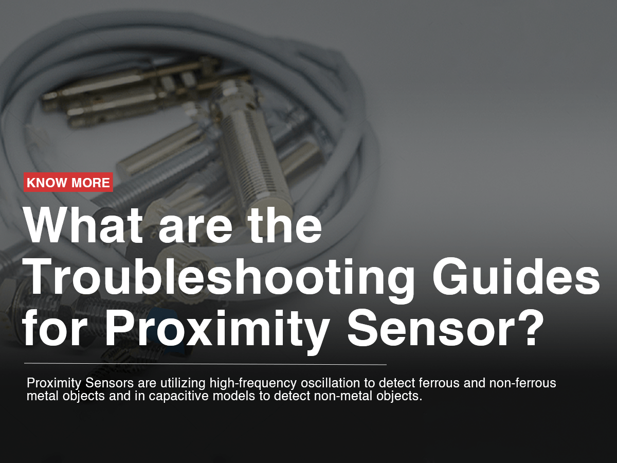 What are the Troubleshooting Guides for Proximity Sensor? What are the Troubleshooting Guides for Proximity Sensor?